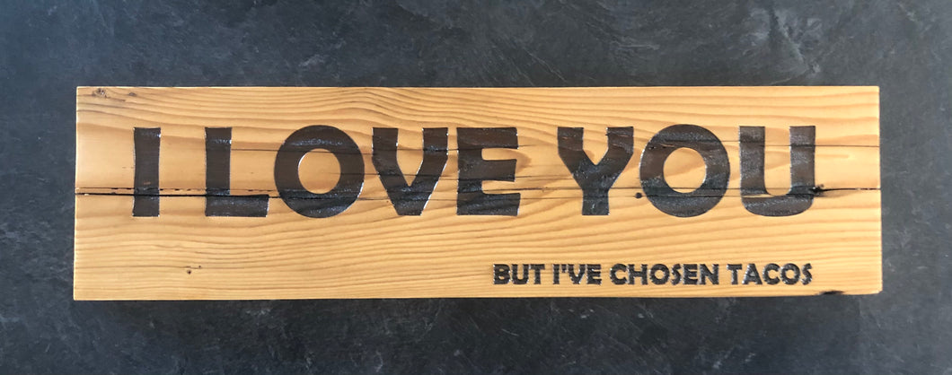 I Love You, but I've Chosen Tacos Rustic Kitchen Sign. Hand Made in the USA.  Authentic Barnwood.