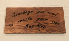 Load image into Gallery viewer, Somedays you have to create your own sunshine
