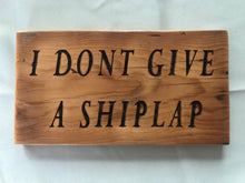 Load image into Gallery viewer, I don&#39;t give a SHIPLAP. :-)
