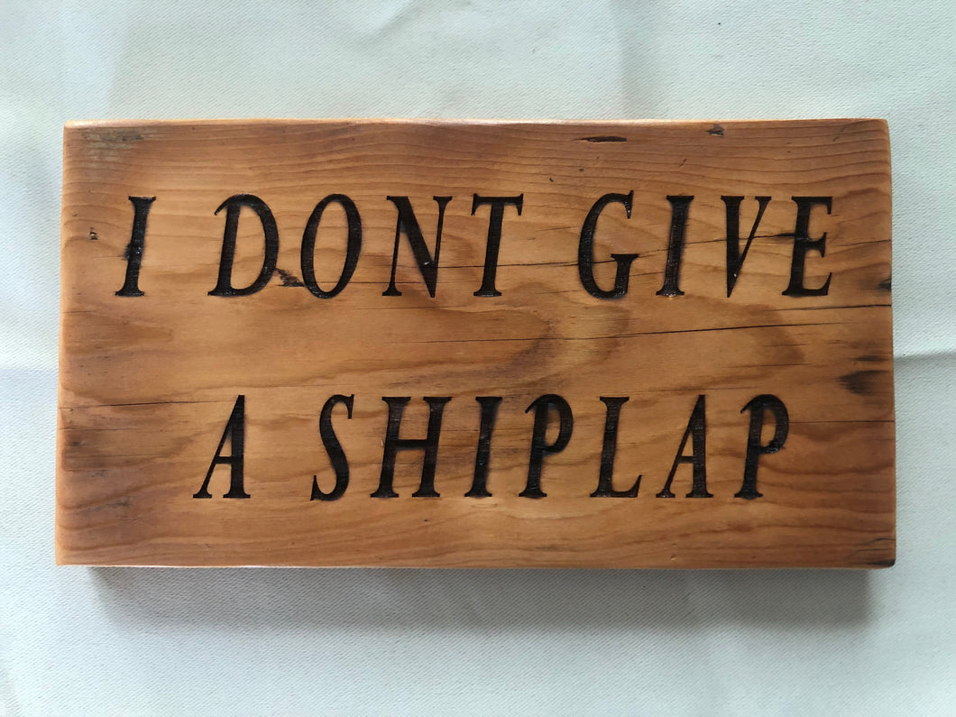 I don't give a SHIPLAP. :-)