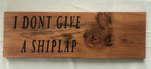 Load image into Gallery viewer, I don&#39;t give a SHIPLAP. :-)
