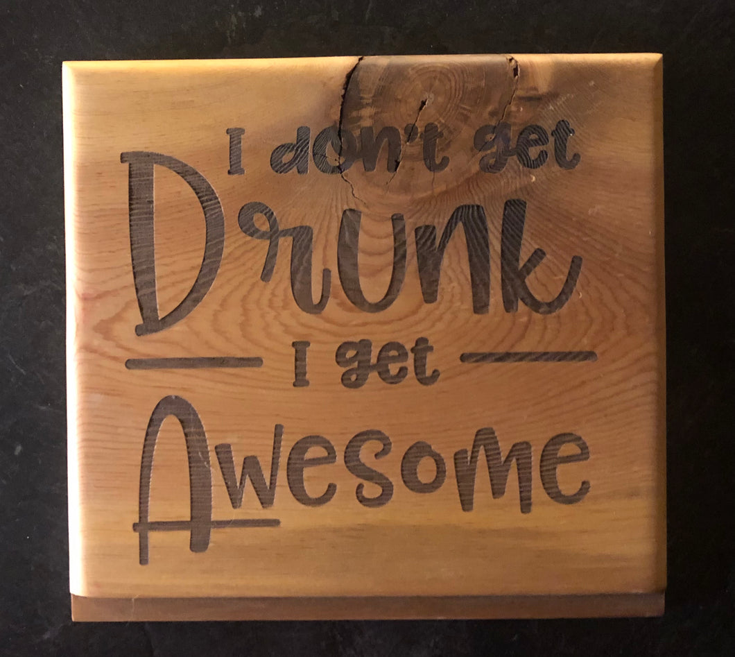 I don’t get drunk, I get awesome